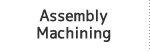 Assembly/Machining