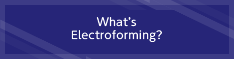 What's Electroforming？